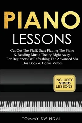 Lecții de pian: Cut Out The Fluff, Start Playing The Piano & Reading Music Theory Right Away. Pentru începători sau reîmprospătarea celor avansați - Piano Lessons: Cut Out The Fluff, Start Playing The Piano & Reading Music Theory Right Away. For Beginners Or Refreshing The Advanced