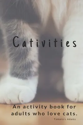 Cativități: O carte de activități pentru adulți Pentru oamenii care iubesc pisicile! - Cativities: An Adult Activity Book For people who love cats!