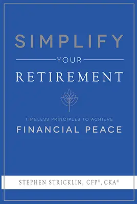 Simplificați-vă pensionarea: Principii atemporale pentru atingerea păcii financiare - Simplify Your Retirement: Timeless Principles to Achieve Financial Peace