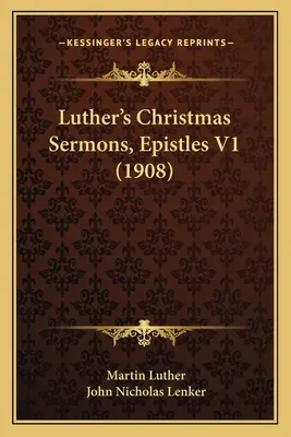 Predici de Crăciun ale lui Luther, Epistole V1 (1908) - Luther's Christmas Sermons, Epistles V1 (1908)