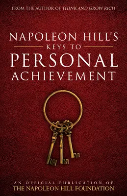 Cheile lui Napoleon Hill pentru realizarea personală: O publicație oficială a Fundației Napoleon Hill - Napoleon Hill's Keys to Personal Achievement: An Official Publication of the Napoleon Hill Foundation