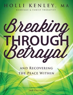 Breaking Through Betrayal: and Recovering the Peace Within, Ediția a 2-a - Breaking Through Betrayal: and Recovering the Peace Within, 2nd Edition
