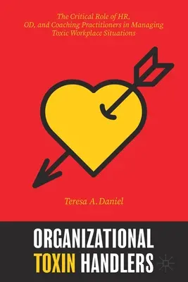 Organizational Toxin Handlers: Rolul critic al Hr, Od, și Coaching Practitioners în gestionarea situațiilor toxice la locul de muncă - Organizational Toxin Handlers: The Critical Role of Hr, Od, and Coaching Practitioners in Managing Toxic Workplace Situations