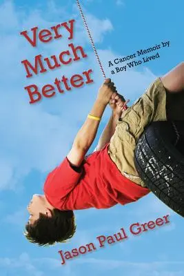 Foarte mult mai bine: A Cancer Memoir by a Boy Who Lived - Very Much Better: A Cancer Memoir by a Boy Who Lived