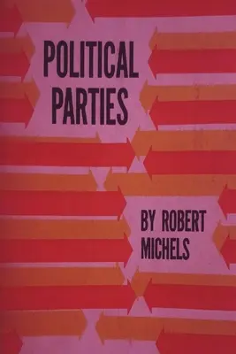 Partidele politice: Un studiu sociologic al tendințelor oligarhice ale democrației moderne - Political Parties: A Sociological Study of the Oligarchial Tendencies of Modern Democracy