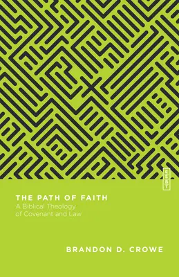 Calea credinței: O teologie biblică a legământului și a legii - The Path of Faith: A Biblical Theology of Covenant and Law