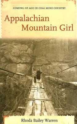 Appalachian Mountain Girl: Ajungând la vârsta maturității în țara minelor de cărbune - Appalachian Mountain Girl: Coming of Age in Coal Mine Country