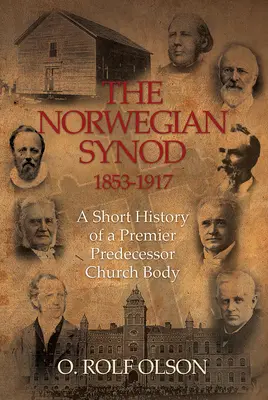 Sinodul Norvegian 1853-1917: Scurtă istorie a unui prim organism bisericesc predecesor - The Norwegian Synod 1853-1917: A Short History of a Premier Predecessor Church Body