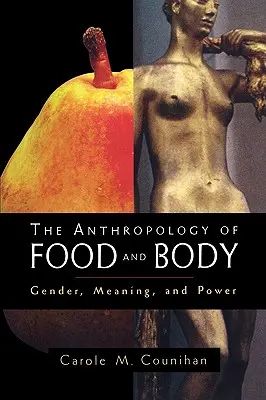 Antropologia alimentelor și a corpului: Gen, semnificație și putere - The Anthropology of Food and Body: Gender, Meaning and Power