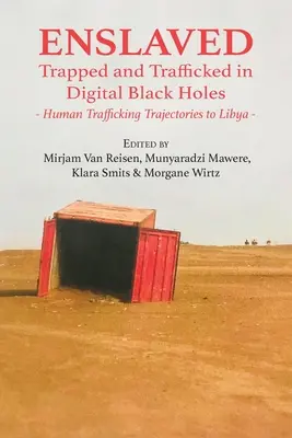 Înrobit: Captivi și traficați în găurile negre digitale: Traiectorii ale traficului de persoane către Libia - Enslaved: Trapped and Trafficked in Digital Black Holes: Human Trafficking Trajectories to Libya