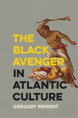 Răzbunătorul negru în cultura atlantică - The Black Avenger in Atlantic Culture