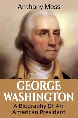 George Washington: O biografie a unui președinte american - George Washington: A Biography of an American President