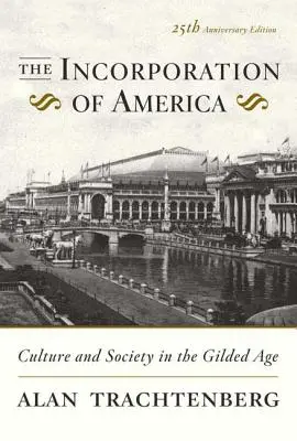 Încorporarea Americii: Cultură și societate în Gilded Age - The Incorporation of America: Culture and Society in the Gilded Age