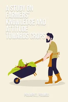 Un studiu privind cunoștințele și atitudinea fermierilor față de culturi - A study on farmers' knowledge and attitude towards crops