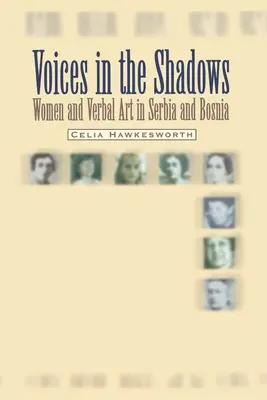 Voices in the Shadows: Femeile și arta verbală în Serbia și Bosnia - Voices in the Shadows: Women and Verbal Art in Serbia and Bosnia