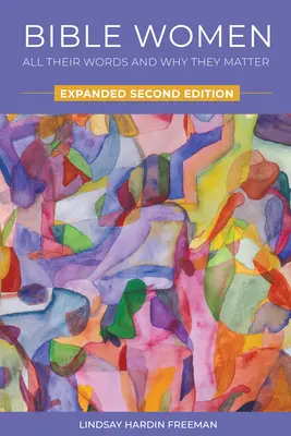 Femeile din Biblie: Toate cuvintele lor și de ce contează: A doua ediție extinsă - Bible Women: All Their Words and Why They Matter: Expanded Second Edition