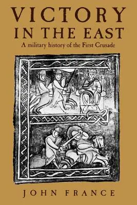 Victorie în Orient: O istorie militară a primei cruciade - Victory in the East: A Military History of the First Crusade