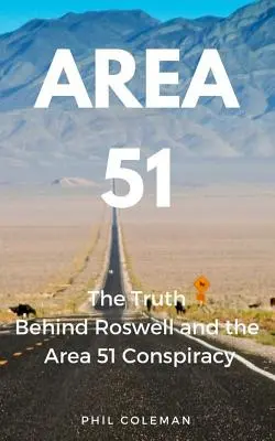 Area 51: Adevărul din spatele Roswell și al conspirației Area 51 - Area 51: The Truth Behind Roswell and the Area 51 Conspiracy