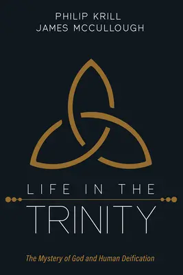 Viața în Trinitate: Misterul lui Dumnezeu și al Deificării umane - Life in the Trinity: The Mystery of God and Human Deification
