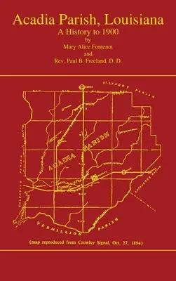 Acadian Parish, Louisiana: A History to 1900 (Volume 1): O istorie până la 1900 - Acadian Parish, Louisiana: A History to 1900 (Volume 1): A History to 1900