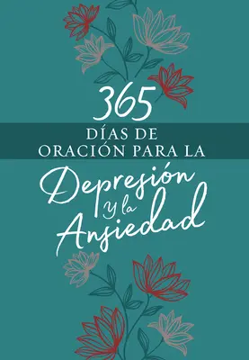 365 de zile de rugăciune pentru depresie și anxietate (365 Das de Oracin Para La Depresin Y La Ansiedad) - 365 Das de Oracin Para La Depresin Y La Ansiedad