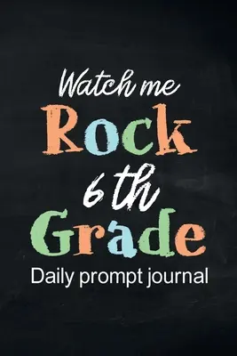 Watch Me Rock 6th Grade Daily Prompt Journal: Jurnal de scris ghidat de gândire pozitivă, jurnal zilnic de recunoștință, jurnal de mindfulness, Fun Libs - Watch Me Rock 6th Grade Daily Prompt Journal: Writing Diary Guided Positive Thinking, Daily Gratitude Journal, Mindfulness Journal, Fun Libs