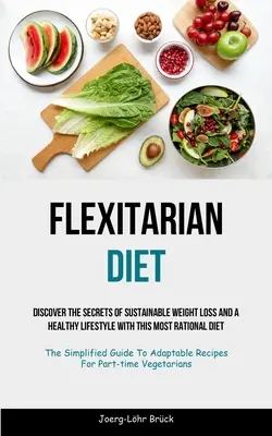 Dieta flexitariană: Descoperiți secretele pierderii durabile în greutate și ale unui stil de viață sănătos cu această cea mai rațională dietă (The Simplified G - Flexitarian Diet: Discover The Secrets Of Sustainable Weight Loss And A Healthy Lifestyle With This Most Rational Diet (The Simplified G