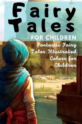 Basme pentru copii: Basme fantastice Culori ilustrate pentru copii - Fairy Tales for Children: Fantastic Fairy Tales Illustrated Colors for Children