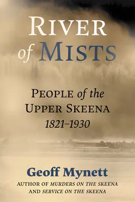 River of Mists: Oamenii din Upper Skeena, 1821-1930 - River of Mists: People of the Upper Skeena, 1821-1930