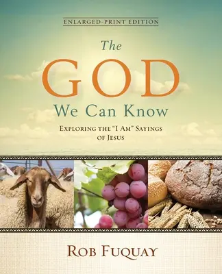 Dumnezeul pe care îl putem cunoaște Ediție tipărită extinsă: Explorarea spuselor lui Isus despre Eu sunt - The God We Can Know Enlarged-Print Edition: Exploring the I Am Sayings of Jesus
