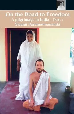 Pe drumul spre libertate: Un pelerinaj în India Volumul 1 - On The Road To Freedom: A Pilgrimage In India Volume 1
