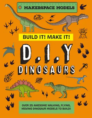 Build It! Make It! D.I.Y. Dinosauri: Makerspace Models. Peste 25 de modele grozave de dinozauri care merg, zboară, se mișcă și se construiesc - Build It! Make It! D.I.Y. Dinosaurs: Makerspace Models. Over 25 Awesome Walking, Flying, Moving Dinosaur Models to Build