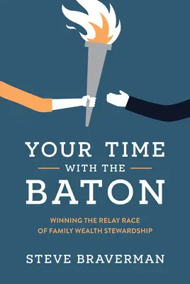 Timpul tău cu bastonul: Câștigarea cursei de ștafetă a administrării averii familiei - Your Time with the Baton: Winning the Relay Race of Family Wealth Stewardship