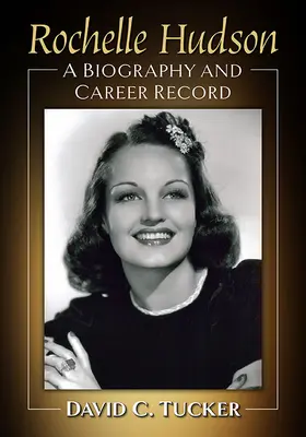 Rochelle Hudson: O biografie și o înregistrare a carierei - Rochelle Hudson: A Biography and Career Record