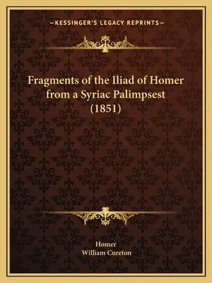 Fragmente din Iliada lui Homer dintr-un palimpsest siriac (1851) - Fragments of the Iliad of Homer from a Syriac Palimpsest (1851)