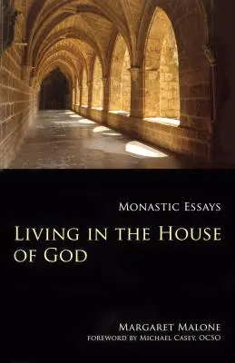Trăind în Casa lui Dumnezeu: Eseuri monahale - Living in the House of God: Monastic Essays