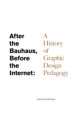 După Bauhaus, înainte de Internet: O istorie a pedagogiei designului grafic - After the Bauhaus, Before the Internet: A History of Graphic Design Pedagogy