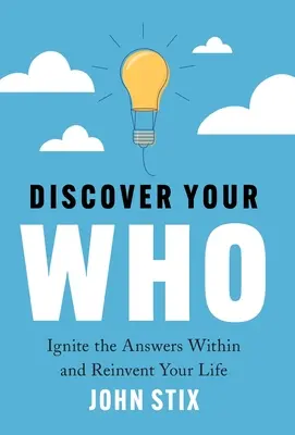 Descoperă-ți CINE: Aprindeți răspunsurile din interior și reinventați-vă viața - Discover Your WHO: Ignite the Answers Within and Reinvent Your Life
