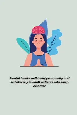 Sănătatea mintală bunăstarea personalității și autoeficacitatea la pacienții adulți cu tulburări de somn - Mental health well being personality and self efficacy in adult patients with sleep disorder
