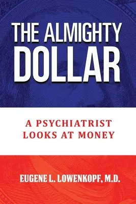 The Almighty Dollar: Un psihiatru se uită la bani - The Almighty Dollar: A Psychiatrist Looks at Money