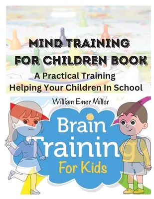 Cartea Mind Training For Children: O pregătire practică care vă ajută copiii la școală - Mind Training For Children Book: A Practical Training Helping Your Children In School