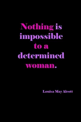 Nimic nu este imposibil pentru o femeie hotărâtă: Louisa May Alcott Quote Cover: Cadou pentru femei: Lined Journal Notebook - Nothing Is Impossible To A Determined Woman: Louisa May Alcott Quote Cover: Gift For Women: Lined Journal Notebook