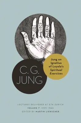 Jung despre exercițiile spirituale ale lui Ignatius de Loyola: Prelegeri ținute la Eth Zurich, volumul 7: 1939-1940 - Jung on Ignatius of Loyola's Spiritual Exercises: Lectures Delivered at Eth Zurich, Volume 7: 1939-1940