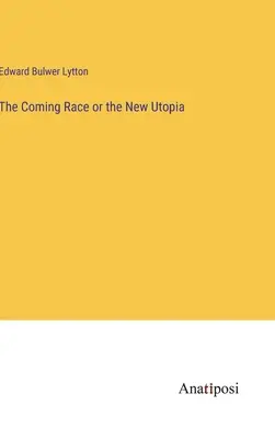 Rasa viitoare sau noua utopie - The Coming Race or the New Utopia