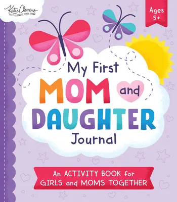 Primul meu jurnal pentru mamă și fiică: O carte de activități pentru fete și mame împreună - My First Mom and Daughter Journal: An Activity Book for Girls and Moms Together