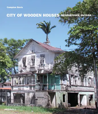 Orașul caselor de lemn: Georgetown, Guyana - City of Wooden Houses: Georgetown, Guyana