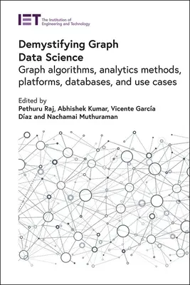 Demistificarea științei datelor grafice: Algoritmi grafici, metode de analiză, platforme, baze de date și cazuri de utilizare - Demystifying Graph Data Science: Graph Algorithms, Analytics Methods, Platforms, Databases, and Use Cases