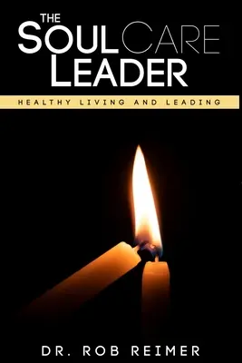 Liderul care îngrijește sufletul: Viață și conducere sănătoase - The Soul Care Leader: Healthy Living and Leading