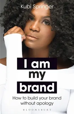 Eu sunt marca mea: Cum să-ți construiești brandul fără scuze - I Am My Brand: How to Build Your Brand Without Apology