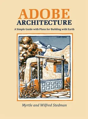 Arhitectura Adobe: Un ghid simplu cu planuri pentru construirea cu pământ - Adobe Architecture: A Simple Guide with Plans for Building with Earth